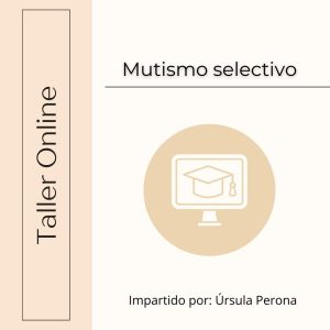 Taller online Mutismo selectivo - Instituto Úrsula Perona
